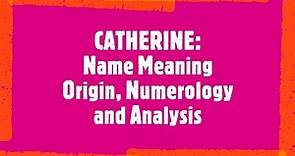 CATHERINE Name Meaning, Origin, Analysis, Popularity