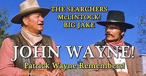John Wayne movies I made with my father! The Searchers! Patrick Wayne remembers! A WORD ON WAYNE