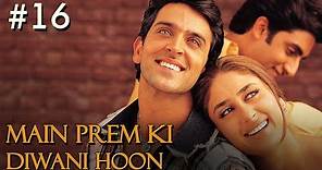 Main Prem Ki Diwani Hoon Full Movie | Part 16/17 | Hrithik, Kareena Hindi Movies