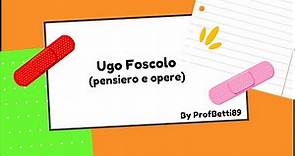 Ugo Foscolo (pensiero e opere) - Prof Betti