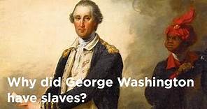 Why Did George Washington Have Slaves?