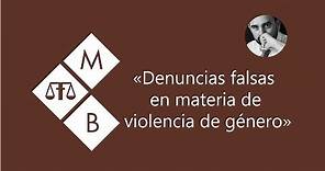 DENUNCIAS FALSAS EN MATERIA DE VIOLENCIA DE GÉNERO