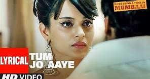 Lyrical:Tum Jo Aaye |Once Upon A Time In Mumbai| Ajay Devgn,Rahat Fateh Ali Khan,Tulsi Kumar, Pritam
