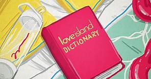 The ‘Love Island’ Dictionary