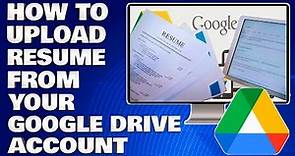 How To Upload Your Resume From Your Google Drive Account [Guide]