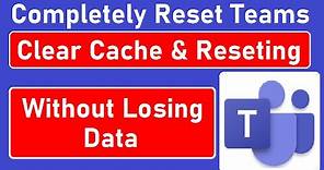 How to Clear Cache & Completely Reset Microsoft Teams App | How to Login Clearly in Teams on Windows