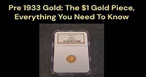 Pre 1933 Gold: The $1 Gold Piece, Everything You Need To Know