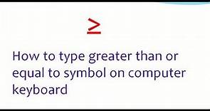 how to type greater than or equal to symbol on computer keyboard