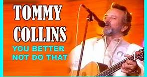 TOMMY COLLINS - You Better Not Do That