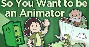So You Want To Be an Animator - Building Your Career - Extra Credits