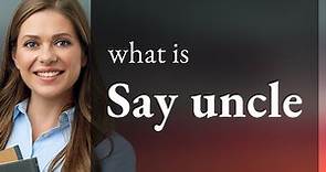 Unlocking Phrases: The Meaning Behind "Say Uncle"