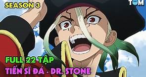 FULL SS3 | Lời Thì Thầm Của Đá | Tập 1-22 | Anime: Dr. Stone - New World (Tiến Sĩ Đá)