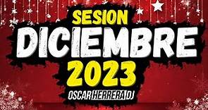 Sesion DICIEMBRE 2023 MIX (Reggaeton, Comercial, Trap, Flamenco, Dembow) Oscar Herrera DJ