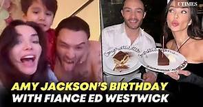 Inside Amy Jackson's Birthday With Fiance Ed Westwick & Her Son