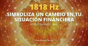 Frecuencia para Activar Código Sagrado 1818, Llegan Cambios Financieros, Ganancias, Pagos y Libertad