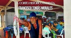 FRANCISCO TOMÁS MORALES, EL CRUEL | El Corito Histórico | Doriann Márquez y Javier Lara