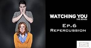 Watching You - Web Series - Ep. 6 - Repercussion | Just Giggle It
