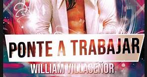 Ponte a Trabajar - William Villaseñor (Video Lyrics)