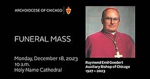 Visitation and Funeral Mass - Bishop Raymond Goedert, Auxiliary Bishop of Chicago