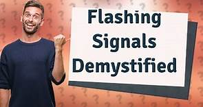 What does a flashing signal mean?