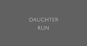 Daughter - "Run"