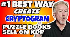 The Best Way To Create A Cryptogram Puzzle Book - To Sell On Amazon KDP