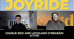 Charlie Reid And Lochlann O'Mearáin Talk About Working In Joyride