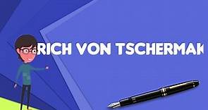 What is Erich von Tschermak?, Explain Erich von Tschermak, Define Erich von Tschermak