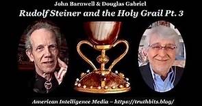 Rudolf Steiner and the Holy Grail Pt. 3 – John Barnwell & Douglas Gabriel