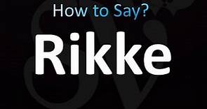 How to Pronounce Rikke