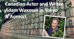 Journey to Japan Ep 7 - Canadian actor & writer Adam Waxman in Tokyo & Aomori