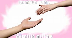 DAME LA MANO ♥ POEMA DE GABRIELA MISTRAL