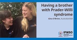 Having a brother with Prader-Willi syndrome: Gina O’Brien, Australia/USA