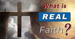What is REAL FAITH according to the BIBLE?