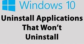 How To Force Uninstall Programs That Won't Uninstall In Windows 10