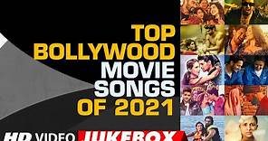 Top Bollywood Movie Songs Of 2021 | Video Jukebox | Latest Hindi Tracks 2021 | T-Series