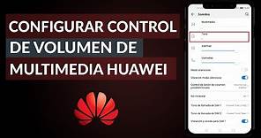 Cómo Configurar el Control de Volumen de Multimedia Predeterminado en Huawei