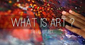 What is Art ? | The Life Project
