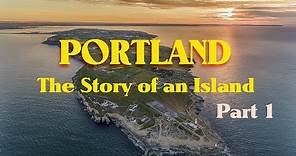 Portland, The Story of an Island Part 1. A history of one of the most fascinating places in England