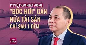 Chỉ sau 1 đêm, tài sản của tỷ phú Phạm Nhật Vượng giảm mạnh | VTC Now