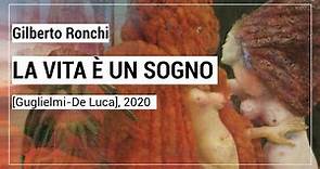 Gilberto Ronchi, LA VITA È UN SOGNO [Guglielmi-De Luca], 2020