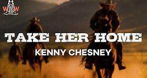 kenny chesney - take her home (lyrics)