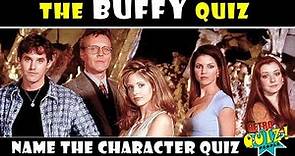 BUFFY | BUFFY THE VAMPIRE SLAYER | CHARACTER QUIZ | NAME THE CHARACTER