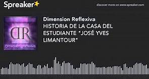 HISTORIA DE LA CASA DEL ESTUDIANTE "JOSÉ YVES LIMANTOUR"