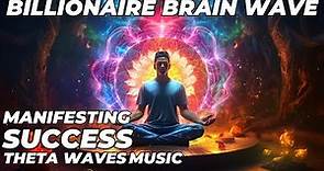 Billionaire Brain Wave: Manifesting Success Music | Billionaire Brain Wave Theta Waves
