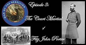 Episode 3--The Court Martial of Fitz John Porter