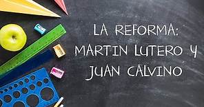 La Reforma: Martín Lutero y Juan Calvino