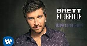 Brett Eldredge - Drunk On Your Love (Official Audio)