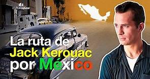 La ruta de Jack Kerouac por México - Sin conservadores