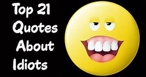 Top 21 Quotes About Idiots - Famous Quotations & Sayings On Idiots